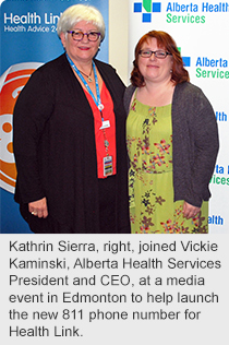 Kathrin Sierra, right, joined Vickie Kaminski, Alberta Health Services President and CEO, at a media event in Edmonton to help launch the new 811 phone number for Health Link.