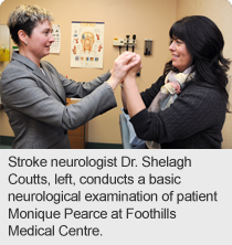 Stroke neurologist Dr. Shelagh Coutts, left, conducts a basic neurological examination of patient Monique Pearce at Foothills Medical Centre.  