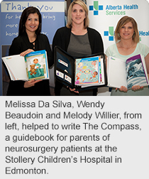 Melissa Da Silva, Wendy Beaudoin and Melody Willier, from left, helped to write The Compass, a guidebook for parents of neurosurgery patients at the Stollery Children’s Hospital in Edmonton.