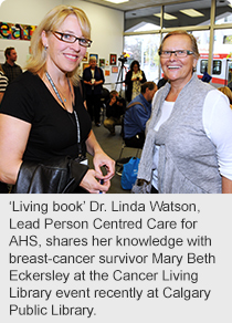 ‘Living book’ Dr. Linda Watson, Lead Person Centred Care for AHS, shares her knowledge with breast-cancer survivor Mary Beth Eckersley at the Cancer Living Library event recently at Calgary Public Library