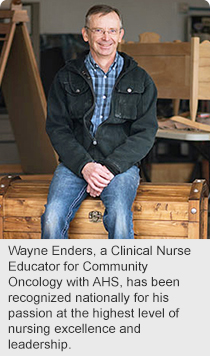 Wayne Enders, a Clinical Nurse Educator for Community Oncology with AHS, has been recognized nationally for his passion at the highest level of nursing excellence and leadership.