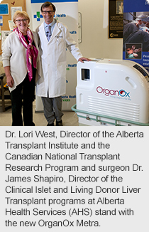 Dr. Lori West, Director of the Alberta Transplant Institute and the Canadian National Transplant Research Program and surgeon Dr. James Shapiro, Director of the Clinical Islet and Living Donor Liver Transplant programs at Alberta Health Services (AHS) stand with the new OrganOx Metra.