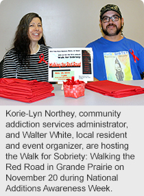Korie-Lyn Northey, community addiction services administrator, and Walter White, local resident and event organizer, are hosting the Walk for Sobriety: Walking the Red Road in Grande Prairie on November 20 during National Additions Awareness Week.