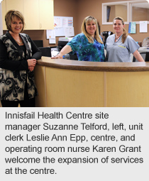: Innisfail Health Centre site manager Suzanne Telford, left, unit clerk Leslie Ann Epp, centre, and operating room nurse Karen Grant welcome the expansion of services at the centre. 