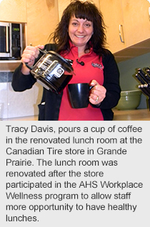Tracy Davis, pours a cup of coffee in the renovated lunch room at the Canadian Tire store in Grande Prairie. The lunch room was renovated after the store participated in the AHS Workplace Wellness program to allow staff more opportunity to have healthy lunches.