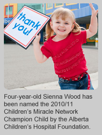 Four-year-old Sienna Wood has been named the 2010/11 Children’s Miracle Network Champion Child by the Alberta Children’s Hospital Foundation.