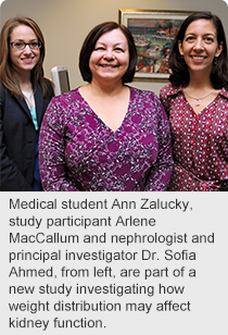 Medical student Ann Zalucky, study participant Arlene MacCallum and nephrologist and principal investigator Dr. Sofia Ahmed, from left, are part of a new study investigating how weight distribution may affect kidney function.