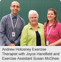 Andrew Holosney Exercise Therapist with Joyce Handfield and Exercise Assistant Susan McGhee.