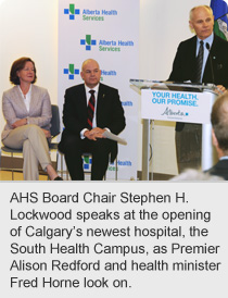 Information for photo: AHS Board Chair Stephen H. Lockwood speaks at the opening of Calgary’s newest hospital, the South Health Campus, as Premier Alison Redford and health minister Fred Horne look on.
