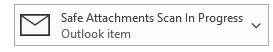 screenshot showing the icon with message Safe Attachment Scan in Progress